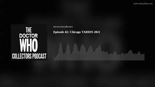 Episode 42: Chicago TARDIS 2021