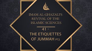 Imam al-Ghazali's Revival of the Islamic Sciences  41 The Etiquettes Of Jummah pt2