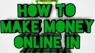 How to make money online in Nigeria part 1