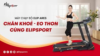 Máy chạy bộ ELIP ARES - CHÂN KHỎE - EO THON CÙNG ELIPSPORT - Elipsport.vn