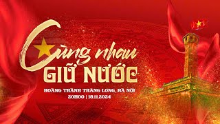 🔴 TRỰC TIẾP | Chương trình Nghệ thuật chính luận "Cùng nhau giữ nước"