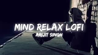 Mind relax lofi songs Arijit singh||30 min non stop lofi song||Best of arijit singh song