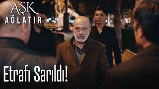 Etrafı sarıldı - Aşk Ağlatır