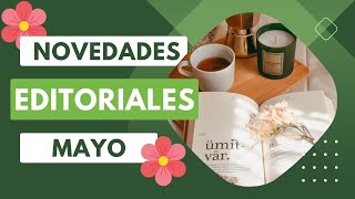 📚 NOVEDADES EDITORIALES 📚 🌼 MAYO 2023 🌼