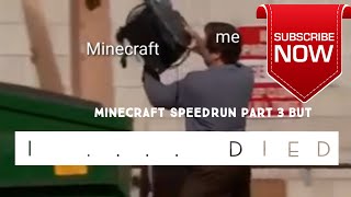 Minecraft speedrun part 3 but