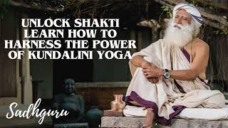 Yoga Practices Sadhguru- Unlock Shakti Learn How to Harness the Power of Kundalini Yoga