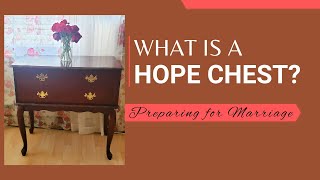 What is a Hope Chest? The Pros and Cons of Having a Hope Chest | Preparing for Marriage!