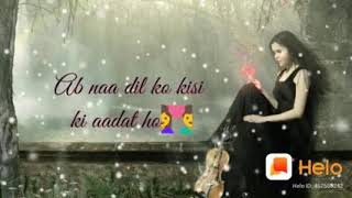 ab na dil ko kisi ki aadat ho WhatsApp status | cute love song whatsapp status😘 | sad song whatsapp