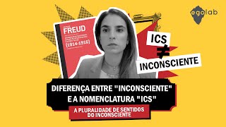 Diferença entre "inconsciente" e a nomenclatura "ics" | A pluralidade de sentidos do inconsciente.