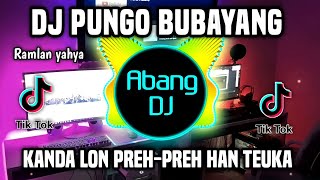 DJ PUNGO BUBAYANG REMIX FULL BASS TERBARU 2023 RAMLAN YAHYA