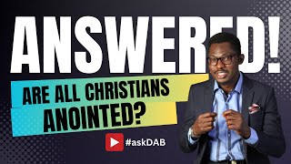 Are All Christians Anointed? #askDAB EP 12