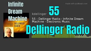 Episode 55 - Dellinger Radio - Infinite Dream Machine - Electronic Music