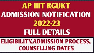 AP IIIT RGUKT ADMISSION NOTIFICATION 2022-23,ELIGIBILITY, ADMISSION PROCESS,COUNSELLING DATES