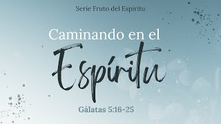 CAMINANDO EN EL ESPIRITU - Galatas 5:16-25