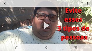 3 Tipos de pessoas que você deve sempre evitar.