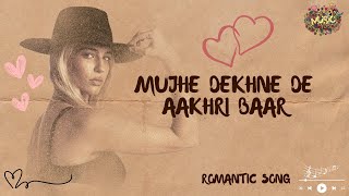 Mujhe dekhne de aakhri baar | Romantic Song | Love Song #lovemusic #romanticsongs #desi #music #dil