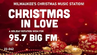 95.7 BIG FM – Christmas in Love – Milwaukee’s Christmas Music Station! (IHeartRadio - WRIT)