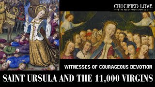 Saint Ursula and the 11,000 Virgins, Witnesses of Courageous Devotion | @InfiniteWorshipCenter