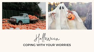 HANDLING your WORRIES | Worrying about Halloween