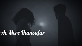 Ae Mere Humsafar | Slowed Reverb| LoFi747