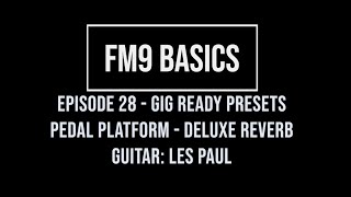 FM9 Basics Episode 28 - Gig Ready presets - Pedal Platform - Les Paul