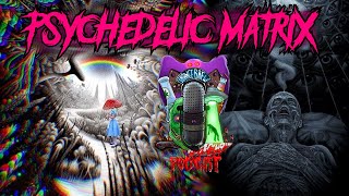 THE PSYCHEDELIC MATRIX | Tripping Through Reality w/ Forbidden Knowledge News!