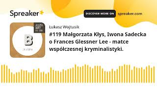 #119 Małgorzata Kłys, Iwona Sadecka o Frances Glessner Lee - matce współczesnej kryminalistyki.