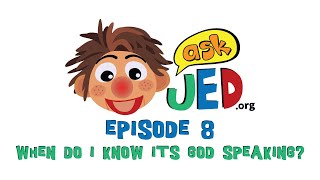 ASK Jed - When do I know its is God speaking?