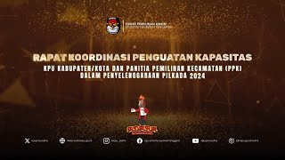 HARI KE-2 RAPAT KOORDINASI PENGUATAN KAPASITAS KPU KAB\KOTA & PPK DALAM PILKADA 2024