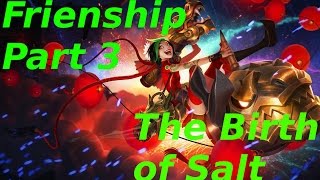 League of Legends - The Birth of Salt - Friendship Part 3