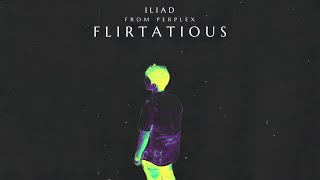 ILIAD - Flirtatious (Official Audio)