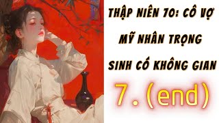 [7.end] - Thập niên 70: Cô Vợ Mỹ Nhân Trọng Sinh Có Không Gian