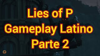 Lies of P Gameplay Latino Parte 2