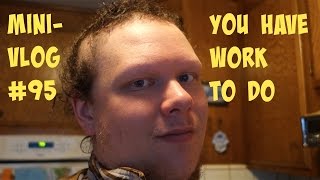 MiniVlog#95-YOU HAVE WORK TO DO