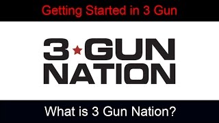 Getting Started in 3 Gun; What is 3 Gun Nation?