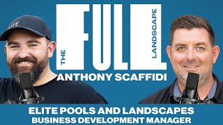 The Full Landscape #67 | Anthony Scaffidi (Elite Pools and Landscapes)