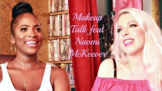 Makeup Talk Feat Makeup Artist Naomi Mckeever