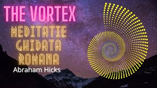 Meditatia “Intrarea in Vortex” - Legea Atractiei - Abraham Hicks- meditatie ghidata