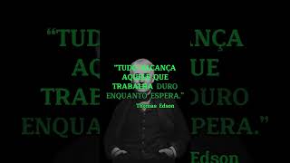 O trabalho duro no objetivo certo compensa.#educaçãofinanceira  #trabalho #thomasedison  #finanças