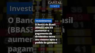 Banco do Brasil recusa aumento de dividendos neste ano mesmo após pedido de governo