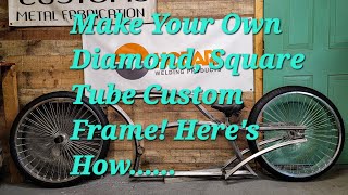 How To Build a Square, Diamond Tube, Custom Cruiser, lowrider Bicycle Frame. From Scratch!