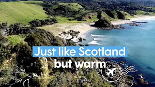 New Zealand, just like Scotland, but warm!