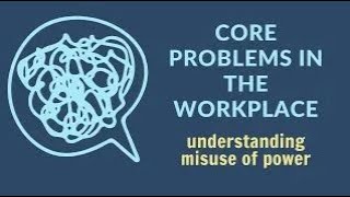 Core problems in the workplace: understanding misuse of power