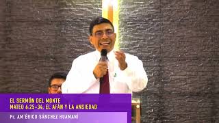 MATEO 6:25–34, EL AFÁN Y LA ANSIEDAD. EL SERMÓN DEL MONTE, Pr. AMERICO SÁNCHEZ HUAMANÍ.