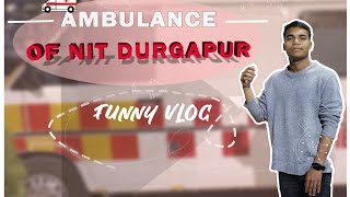 Ambulance of NIT Durgapur || Funny Vlog || sobhag banshiwal || Medical Unit#nitdurgapur #jeemains