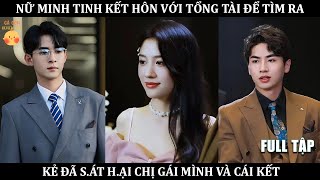 Nữ Minh Tinh Và Tổng Tài (Full) |Phim Hay Thuyết Minh trọn bộ | kết hôn với tổng tài để tìm kẻ S.Hại