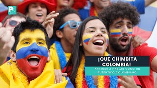 ¡Que chimbita Colombia! Aprende a hablar como un auténtico colombiano. #colombianadas