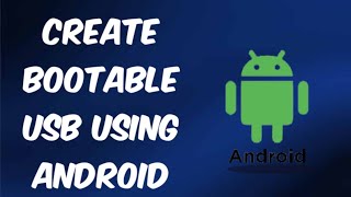 HOW to create bootable usb using ANDROID/2020