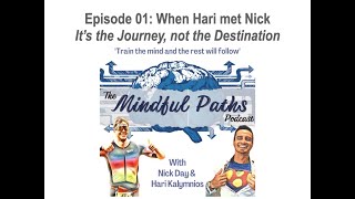 #01 - When Hari met Nick - The Mindful Paths Podcast with Nick Day & Hari Kalymnios