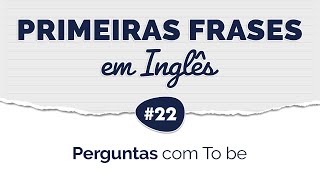 Aprenda suas PRIMEIRAS FRASES em INGLÊS #22 • Perguntas com To be